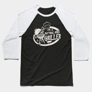 I'm A Natural Born Griller Baseball T-Shirt